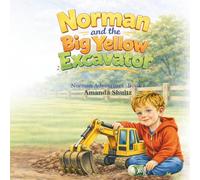 Norman and The Big Yellow Excavator: A Norman Adventure-- Book 1