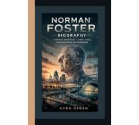 NORMAN FOSTER BIOGRAPHY: A British Architect - Light, Steel, and the Shape of Tomorrow