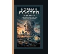 NORMAN FOSTER BIOGRAPHY: A British Architect - Light, Steel, and the Shape of Tomorrow