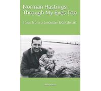 Norman Hastings: Through My Eyes Too: Tales from a Leicester Boardman (Norman: Through My Eyes)