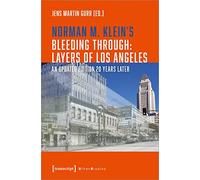 Norman M. Klein's »Bleeding Through: Layers of Los Angeles«: An Updated Edition 20 Years Later (Urban Studies)