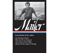 Norman Mailer: Four Books of the 1960s (LOA #305): An American Dream / Why Are We in Vietnam? / The Armies of the Night / Miami and the Siege of Chicago (Library of America Norman Mailer Edition)