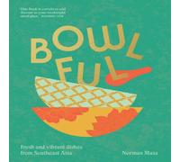 Norman Musa BOWLFUL HB : Fresh & vibrant dishes from Southeast Asia Hardback Norman Musa Multicolor