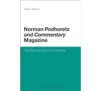 Norman Podhoretz and Commentary Magazine: The Rise and Fall of the Neocons