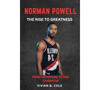Norman Powell: the Rise to Greatness: From Underdog to NBA Champion