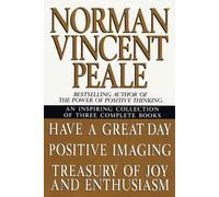 Norman Vincent Peale: An Inspiring Collection of Three Complete Books: Have a Great Day, Positiv E Imaging, Treasury of Joy and Enthusiasm