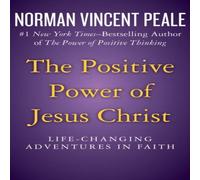Norman Vincent Peale The Positive Power of Jesus Christ: Life-Changing Adventures in Norman Vincent Peale Multicolor