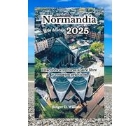 Normandía Guía de viaje 2025: Descubra aventuras al aire libre y consejos prácticos