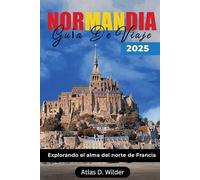 NORMANDÍA GUÍA DE VIAJE 2025: Explorando el alma del norte de Francia