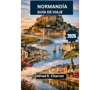 NORMANDÍA GUÍA DE VIAJE 2026: Explorando el color, la cultura y el corazón de un pueblo de cuento de hadas