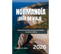 NORMANDÍA Guía de viaje 2026: Pueblos históricos, parques apartados y senderos costeros