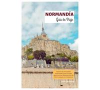 Normandía Guía de Viaje: Explora las principales atracciones, joyas ocultas, gastronomía, desembarcos del Día D y playas con itinerarios
