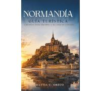 NORMANDÍA GUÍA TURÍSTICA: Calvados, Sena Marítimo y la costa de Cotentin