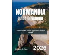 NORMANDIA Guida di viaggio 2026: Città storiche, parchi appartati e sentieri costieri