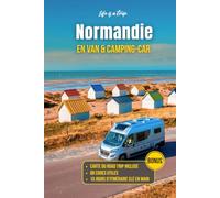 Normandie en Van et Camping-Car : Guide complet pour un road trip inoubliable: Itinéraire n main, spots de nuit, stationnements, aires de services et plus beaux sites de Normandie