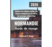 NORMANDIE Guide de voyage 2026: Explorez des villages cachés, des falaises sculptées par le vent et des paysages pleins d'âme