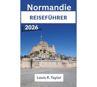 Normandie-Reiseführer 2026: Entdecken Sie die Landungsstrände des D-Day, den Mont-Saint-Michel und Monets Gärten mit Insider-Reiserouten für Geschichts- und Kunstbegeisterte.