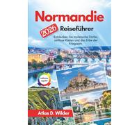 Normandie Reiseführer 2026: Entdecken Sie malerische Dörfer, zeitlose Küsten und das Erbe der Kriegszeit.