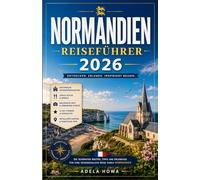 NORMANDIEN-REISEFÜHRER 2026: Der vollständige Reiseführer für eine der außergewöhnlichsten Regionen Frankreichs