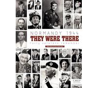 Normandy 1944: They Were There: Forty Veterans Remember