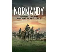 Normandy: A Historical Journey Exploring the Battlefields