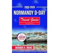 Normandy D-day travel Guide 2025-2026: Exploring History, Heritage and Scenic Wonders in the Heart of France (Pathfinder Voyages)