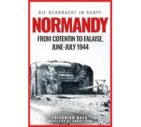 Normandy: From Cotentin to Falaise, June-July 1944 (Die Wehrmacht Im Kampf)