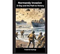 Normandy Invasion: D-Day and the Path to Victory