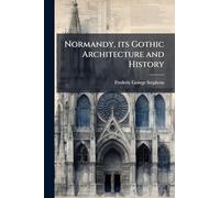 Normandy, its Gothic Architecture and History