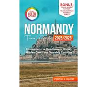 Normandy Travel Guide 2025/2026: Comprehensive handbook to history, hidden gems and stunning coastline. (Travel splendor today)