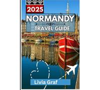 NORMANDY Travel Guide 2025: Clifftop Views, Medieval Towns, and D-Day Memories