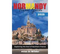 NORMANDY TRAVEL GUIDE 2025: Exploring the Soul of Northern France