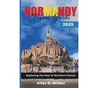 NORMANDY TRAVEL GUIDE 2025: Exploring the Soul of Northern France