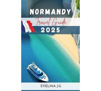 Normandy Travel Guide 2025: From Mont Saint-Michel to Étretat: Unveiling Normandy's Wonders
