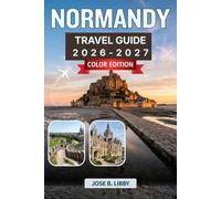 Normandy Travel Guide 2026-2027: From Bayeux to Mont Saint-Michel, a Practical Route Planner