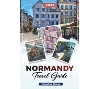 NORMANDY TRAVEL GUIDE 2026: Discover Hidden Gems, Historic Landmarks, Travel Tips, and Unforgettable Vacation Experiences
