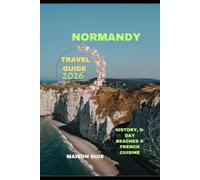 NORMANDY TRAVEL GUIDE 2026: History, D-day Beaches & French Cuisine (Pathfinders Travel Guides)