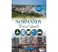 NORMANDY TRAVEL GUIDE 2027: Harbors, Heritage and Everyday Experiences Beyond the Landmarks