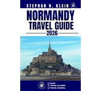 NORMANDY TRAVEL GUIDE: Explore Normandy Like a Local: Authentic Tips, Top Spots & Day Trips