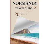 Normandy Travel guide: Explore the Heart of French History, Culture, and Countryside