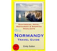 Normandy Travel Guide: Sightseeing, Hotel, Restaurant & Shopping Highlights