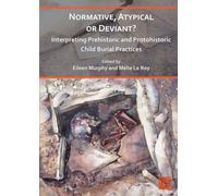Normative, Atypical or Deviant? Interpreting Prehistoric and Protohistoric Child Burial Practices