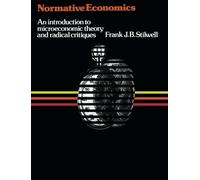 Normative Economics: An Introduction to Microeconomic Theory and Radical Critiques