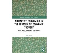 Normative Economics in the History of Economic Thought : Marx, Mises, Friedman and Popper