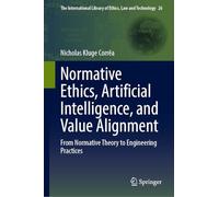 Normative Ethics, Artificial Intelligence, and Value Alignment: From Normative Theory to Engineering Practices (The International Library of Ethics, Law and Technology, 26)