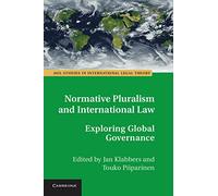 Normative Pluralism and International Law: Exploring Global Governance (ASIL Studies in International Legal Theory)