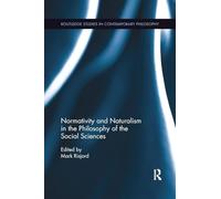 Normativity and Naturalism in the Philosophy of the Social Sciences (Routledge Studies in Contemporary Philosophy)