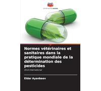 Normes vétérinaires et sanitaires dans la pratique mondiale de la détermination des pesticides: Droit international