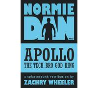 Normie Dan Kills Apollo the Tech Bro God King: A Splatterpunk Retribution: 2