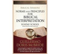 Norms and Principles for Biblical Interpretation: A practical guide to exegesis for students, leaders, and preachers who desire to deepen their ... Holy Scriptures with rigor and devotion (4)
